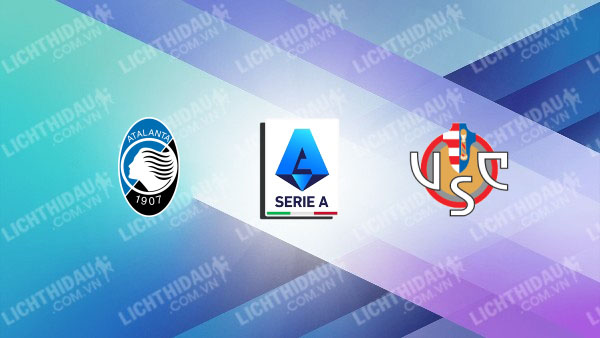 Link xem Atalanta vs Cremonese, 00h30 ngày 10/2, vòng 24 Serie A