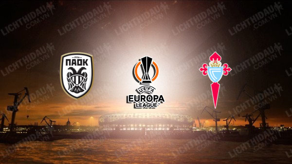 Link xem PAOK vs Celta Vigo, 00h45 ngày 20/2, vòng 1/8 Europa League