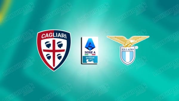 Link xem Cagliari vs Lazio, 02h45 ngày 22/02, vòng 26 VĐQG Italia