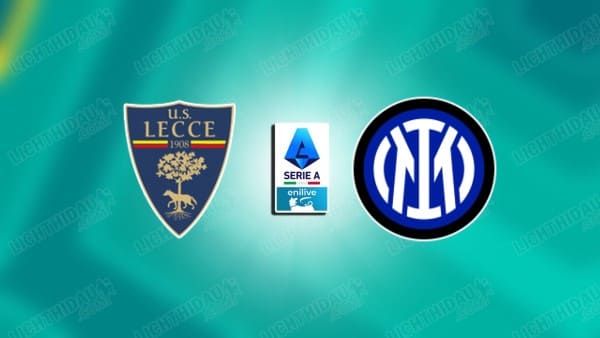 Link xem Lecce vs Inter Milan, 00h00 ngày 22/2, vòng 26 VĐQG Italia