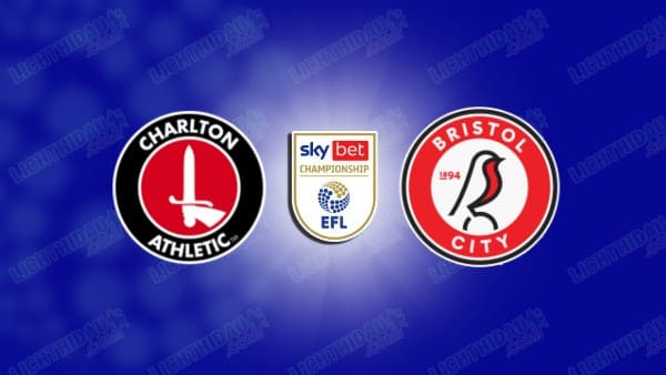 Link xem Charlton vs Bristol City, 21h00 ngày 3/4, vòng 40 Hạng nhất Anh