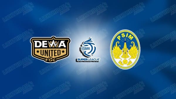 Link xem Dewa Utd vs PSIM Yogyakarta, 19h00 ngày 3/4, vòng 26 VĐQG Indonesia