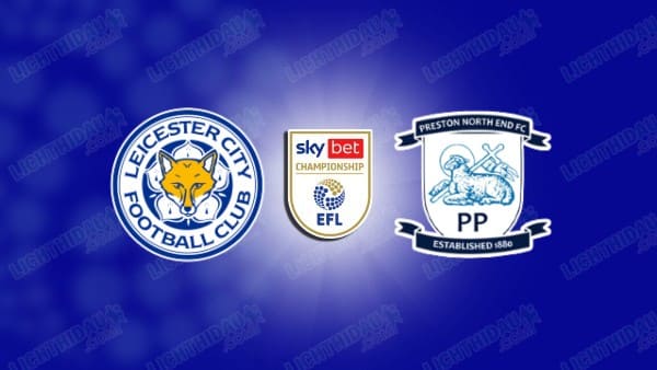 Link xem Leicester vs Preston, 21h00 ngày 3/4, vòng 40 Hạng nhất Anh