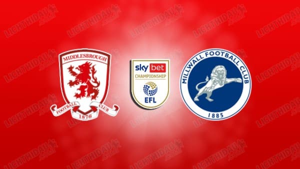 Link xem Middlesbrough vs Millwall, 18h30 ngày 3/4, vòng 40 Hạng nhất Anh