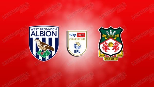 Link xem West Brom vs Wrexham, 21h00 ngày 3/4, vòng 40 Hạng nhất Anh