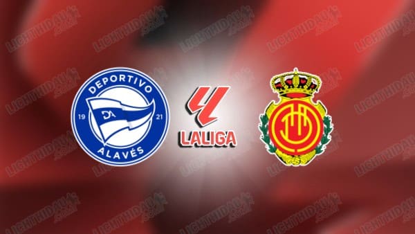 Link xem Alaves vs Mallorca, 19h00 ngày 25/4, vòng 32 VĐQG Tây Ban Nha