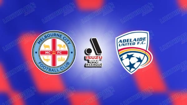 Link xem Melbourne City vs Adelaide, 14h30 ngày 26/4, vòng 26 VĐQG Australia