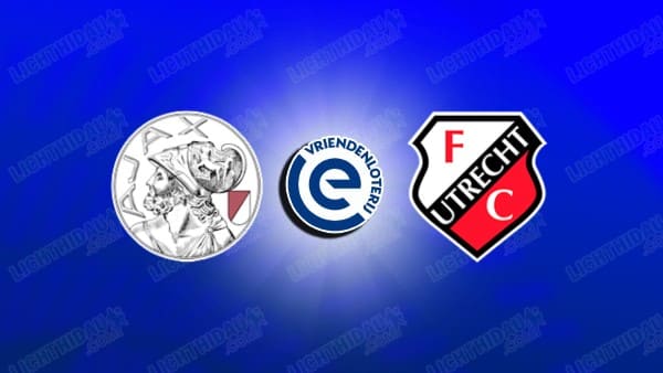 Link xem Ajax vs Utrecht, 17h15 ngày 24/5, Chung kết Play-off tranh vé dự Cúp châu Âu VĐQG Hà Lan
