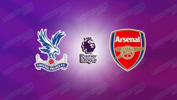 Link xem Crystal Palace vs Arsenal, 22h00 ngày 24/5, vòng 38 Ngoại hạng Anh