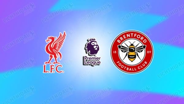 Link xem Liverpool vs Brentford, 22h00 ngày 24/5, vòng 38 Ngoại hạng Anh
