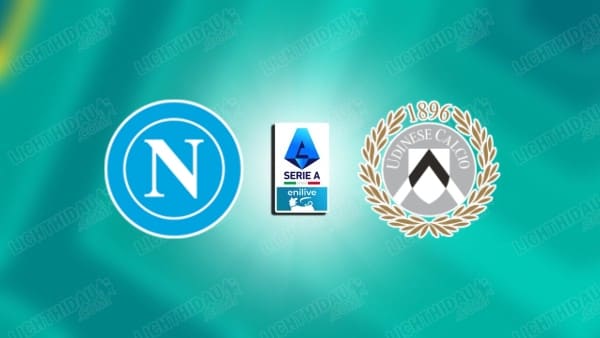 Link xem Napoli vs Udinese, 23h00 ngày 24/5, vòng 38 VĐQG Italia