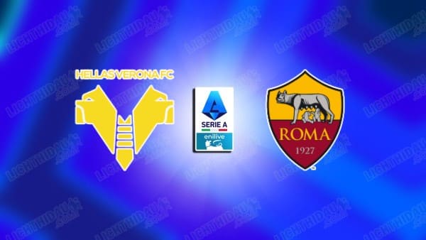 Link xem Verona vs Roma, 01h45 ngày 25/5, vòng 38 VĐQG Italia