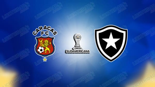 Link xem Caracas vs Botafogo, 05h00 ngày 28/5, bảng E Copa Sudamericana
