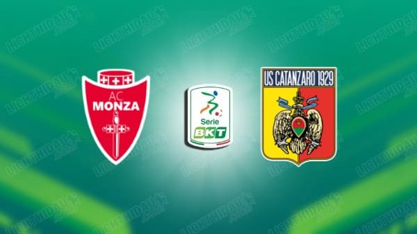Link xem Monza vs Catanzaro, 01h00 ngày 30/5, Lượt về Play-off Thăng hạng Hạng 2 Italia