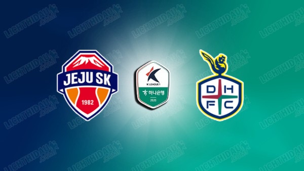 Link xem Jeju SK vs Daejeon Hana, 17h30 ngày 12/7, vòng 17 VĐQG Hàn Quốc