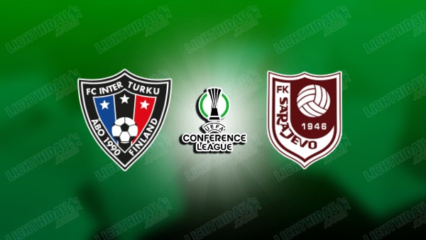 Link xem Inter Turku vs Sarajevo, 22h00 ngày 16/7, vòng sơ loại UEFA Conference League