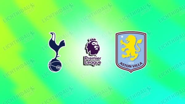 Link xem Tottenham vs Aston Villa, 18h30 ngày 19/9, vòng 5 Ngoại hạng Anh