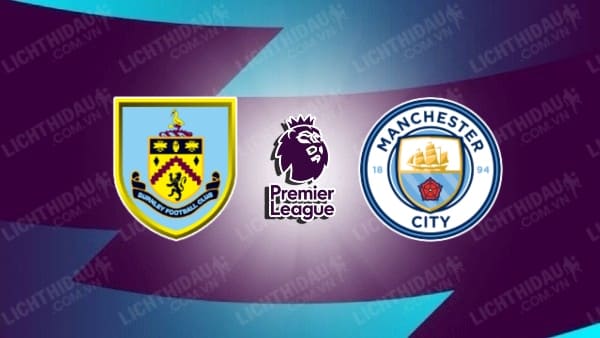 Video kết quả Burnley vs Man City, vòng 31 Ngoại hạng Anh