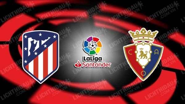 Video kết quả Atletico Madrid vs Osasuna, vòng 37 VĐQG Tây Ban Nha