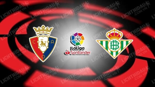 Video kết quả Osasuna vs Betis, vòng 34 La Liga