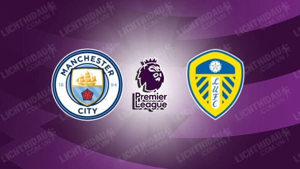  Video kết quả Man City vs Leeds Utd, vòng 17 Ngoại hạng Anh