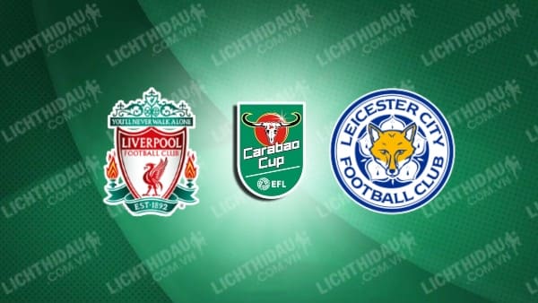 Video kết quả Liverpool vs Leicester City, Tứ kết Cúp LĐ Anh