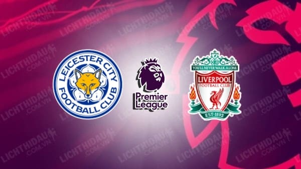 Video kết quả Leicester vs Liverpool, vòng 20 Ngoại hạng Anh