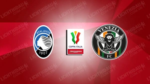 Video kết quả Atalanta vs Venezia, vòng 1/8 Cúp QG Italia