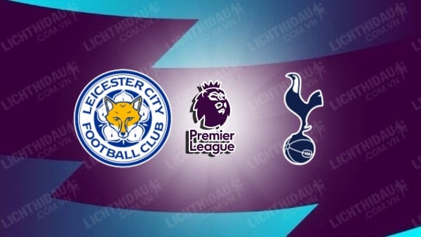 Video kết quả Leicester City vs Tottenham, đá bù vòng 17 Ngoại hạng Anh