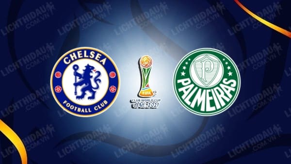 Video kết quả Chelsea vs Palmeiras, Chung kết FIFA Club World Cup