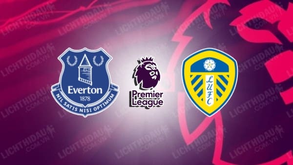 Video kết quả Everton vs Leeds United, vòng 25 Ngoại hạng Anh