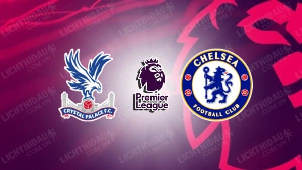 Video kết quả Crystal Palace vs Chelsea, vòng 26 Ngoại hạng Anh