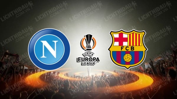 Video kết quả Napoli vs Barcelona, lượt về vòng play-off Europa League