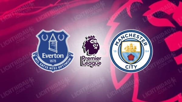 Video kết quả Everton vs Man City, vòng 27 Ngoại hạng Anh