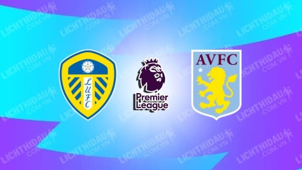 Video kết quả Leeds United vs Aston Villa, đá bù vòng 20 Ngoại hạng Anh