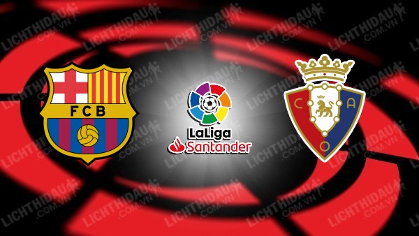 Video kết quả Barcelona vs Osasuna, vòng 28 VĐQG Tây Ban Nha