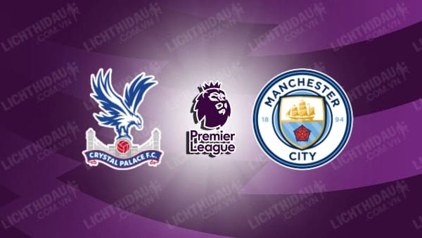 Video kết quả Crystal Palace vs Man City, vòng 29 Ngoại hạng Anh