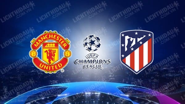 Video kết quả Man Utd vs Atletico Madrid, lượt về vòng 1/8 Champions League