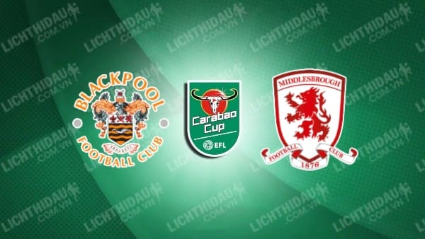 Video kết quả Blackpool 3-0 Middlesbrough, vòng 1 Cúp LĐ Anh