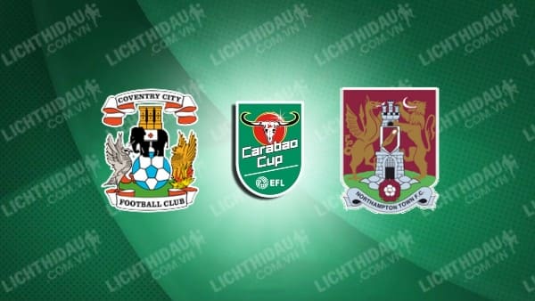 Video kết quả Coventry 1-2 Northampton, vòng 1 Cúp LĐ Anh