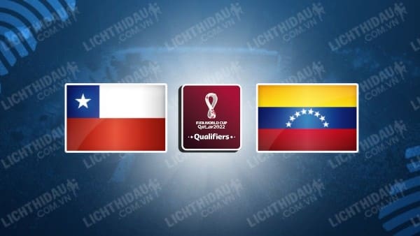 Video kết quả Chile vs Venezuela, vòng loại WC 2022 - KV Nam Mỹ