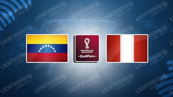 Video kết quả Venezuela vs Peru, vòng loại WC 2022 - KV Nam Mỹ