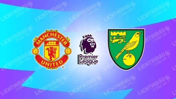 Video kết quả Man Utd vs Norwich, vòng 33 Ngoại hạng Anh