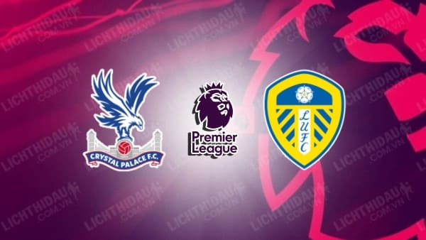 Video kết quả Crystal Palace vs Leeds United, vòng 34 Ngoại hạng Anh