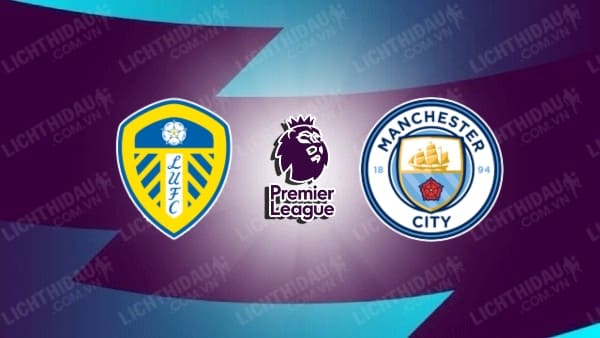 Video kết quả Leeds Utd vs Man City, vòng 35 Ngoại hạng Anh