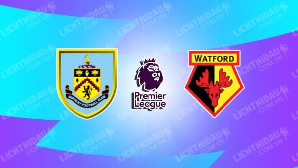 Video kết quả Watford vs Burnley, vòng 35 Ngoại hạng Anh