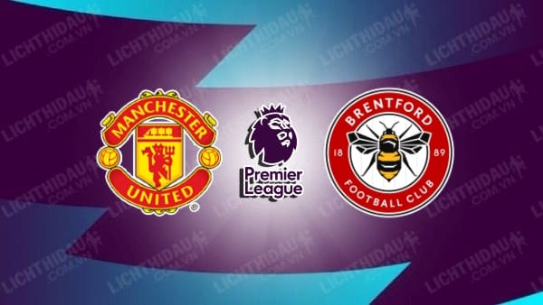 Video kết quả Man Utd vs Brentford, vòng 35 Ngoại hạng Anh