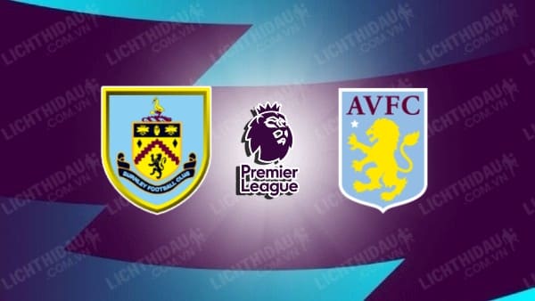 Video kết quả Burnley vs Aston Villa, vòng 36 Ngoại hạng Anh