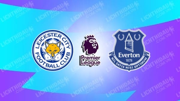 Video kết quả Leicester City vs Everton, vòng 36 Ngoại hạng Anh