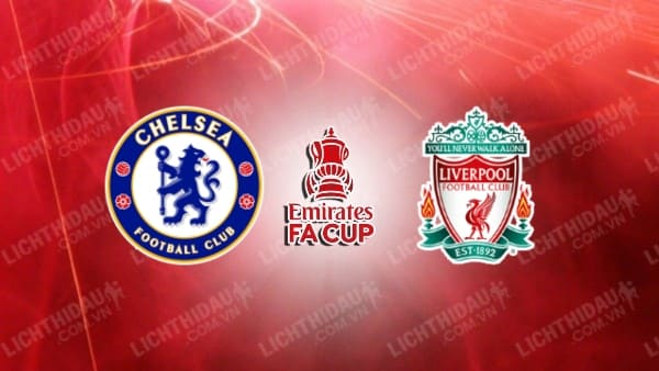 Video kết quả Chelsea vs Liverpool, chung kết FA Cup